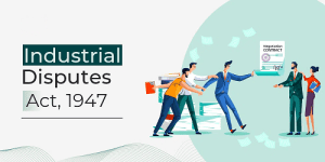 Read more about the article The Industrial Dispute ACT, 1947